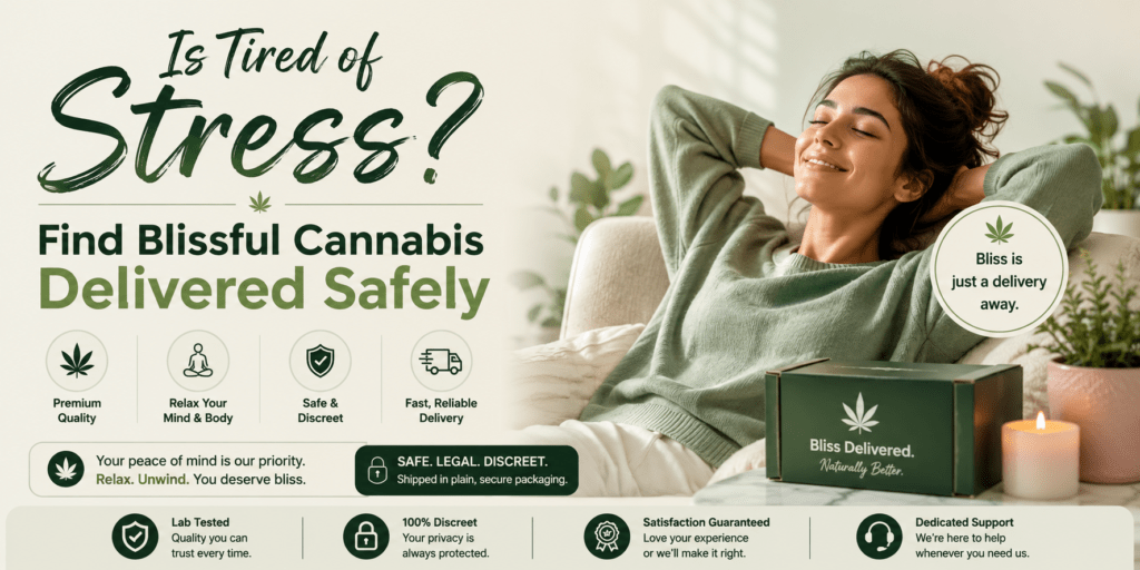 Tired of Stress? Find Blissful Cannabis Delivered Safely